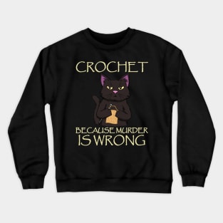 Crochet because murder is wrong Cat Crocheting Crewneck Sweatshirt